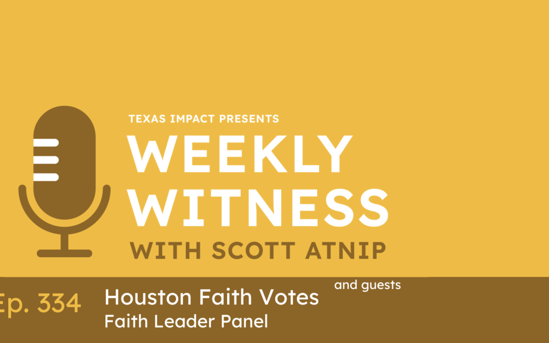 Ep. 334 The Antidote to Powerlessness: Houston Faith Leaders on Voting and Civic Engagement