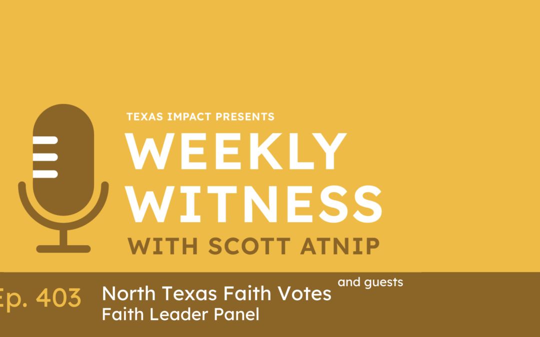 Ep.403 North Texas Faith Votes: Faith Leader Panel