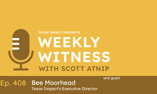 Ep. 408 Thru-Lines: Continuity and Change in Texas Impact’s Legislative Agenda