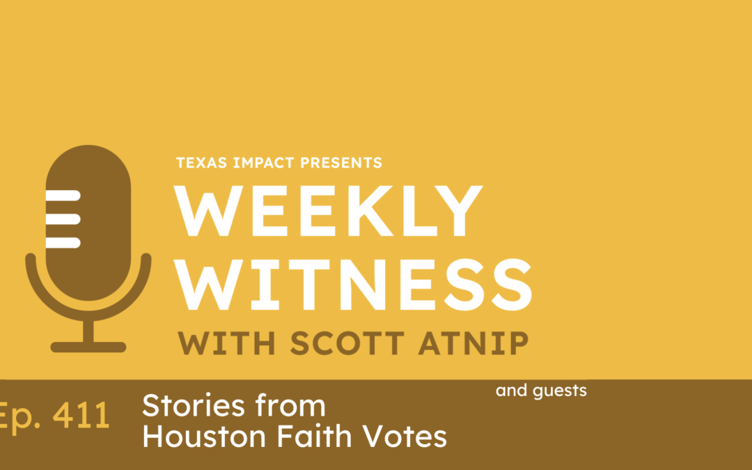 Ep. 411 Many Strategies, Shared Goals: Stories from Houston Faith Votes